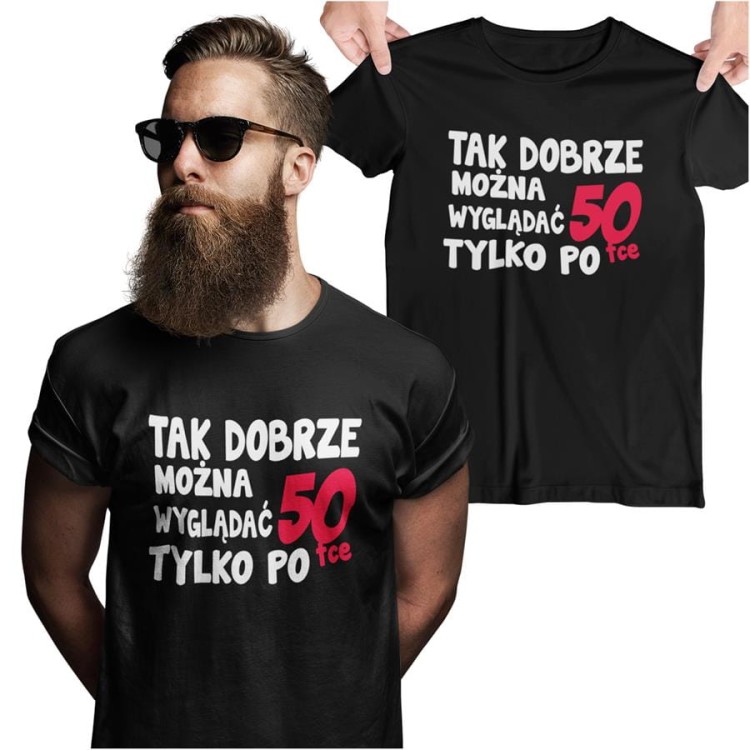 Koszulka na urodziny na 50 pięćdziesiątkę z napisem Tak dobrze można wyglądać tylko po 50tce.jpg