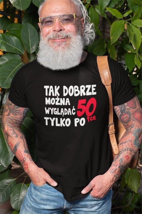 Koszulka na urodziny na 50 pięćdziesiątkę z napisem Tak dobrze można wyglądać tylko po 50tce5.jpg