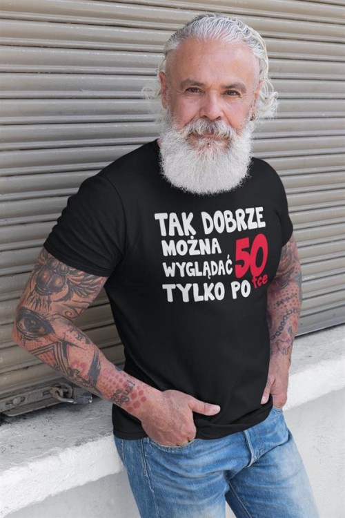 Koszulka na urodziny na 50 pięćdziesiątkę z napisem Tak dobrze można wyglądać tylko po 50tce6.jpg