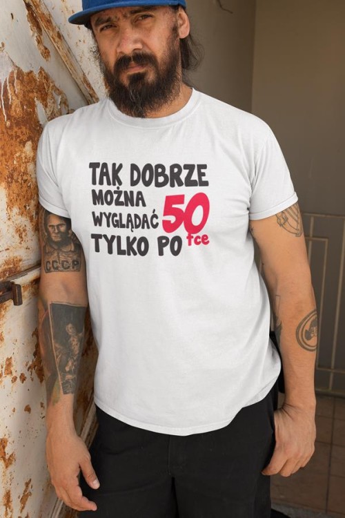 Koszulka na urodziny na 50 pięćdziesiątkę  z napisem Tak dobrze można wyglądać tylko po 50tce 1.jpg