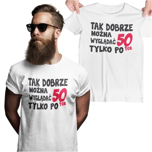 Koszulka na urodziny na 50 pięćdziesiątkę  z napisem Tak dobrze można wyglądać tylko po 50tce.jpg