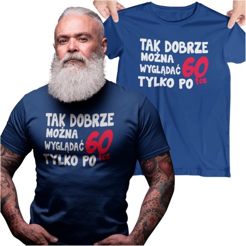 Koszulka na urodziny na 60 sześćdziesiątkę z napisem Tak dobrze można wyglądać tylko po 60tce.jpg