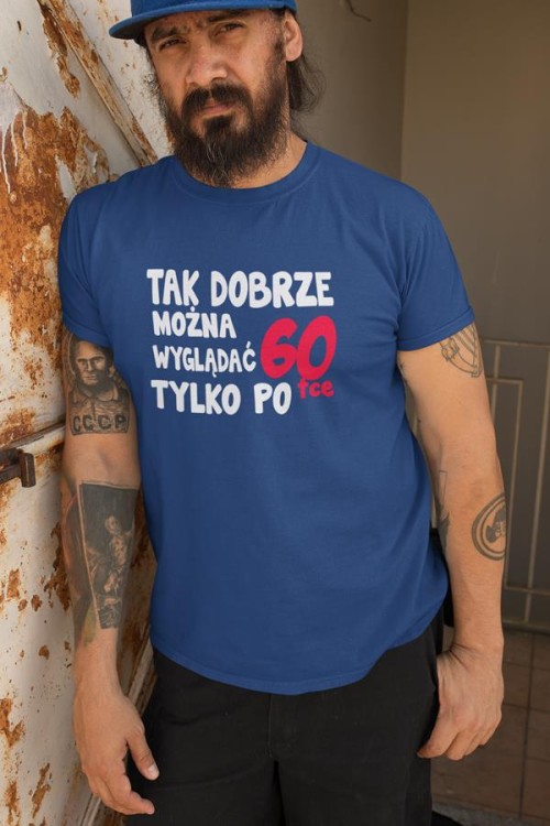 Koszulka na urodziny na 60 sześćdziesiątkę z napisem Tak dobrze można wyglądać tylko po 60tce1.jpg