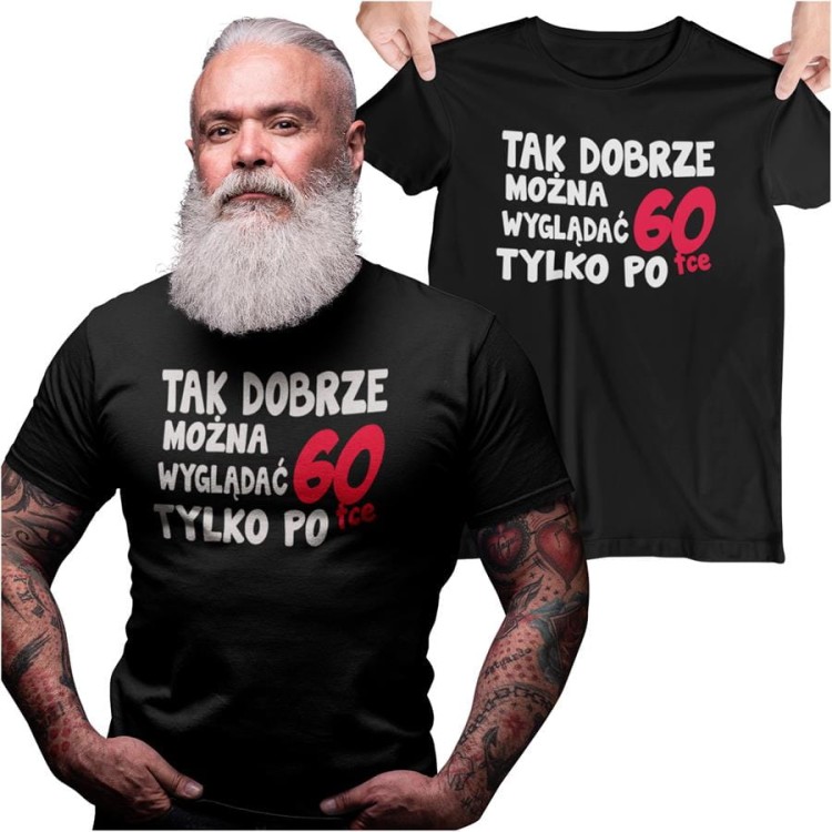 Koszulka na urodziny na 60 sześćdziesiątkę z napisem Tak dobrze można wyglądać tylko po 60tce.jpg