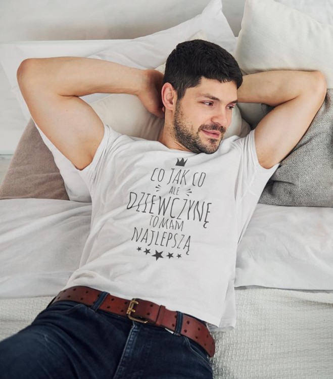 KOSZULKA NA WALENTYNKI PREZENT DLA CHŁOPAKA CHŁOPAK CO JAK CO, ALE DZIEWCZYNĘ TO MAM NAJLEPSZĄ
