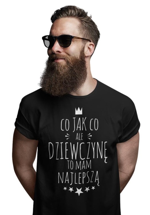 KOSZULKA NA WALENTYNKI PREZENT DLA CHŁOPAKA CHŁOPAK CO JAK CO, ALE DZIEWCZYNĘ TO MAM NAJLEPSZĄ