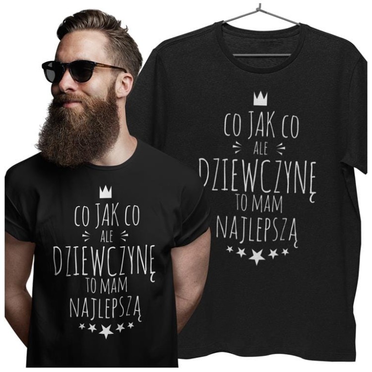 KOSZULKA NA WALENTYNKI PREZENT DLA CHŁOPAKA CHŁOPAK CO JAK CO, ALE DZIEWCZYNĘ TO MAM NAJLEPSZĄ