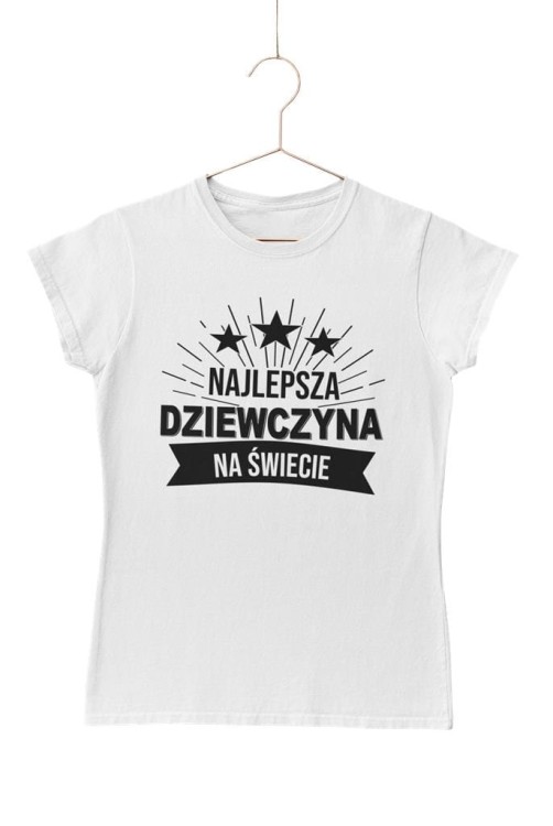 KOSZULKA DLA DZIEWCZYNY NA WALENTYNKI PREZENT NAJLEPSZA DZIEWCZYNA NA ŚWIECIE KOLOR BIAŁY