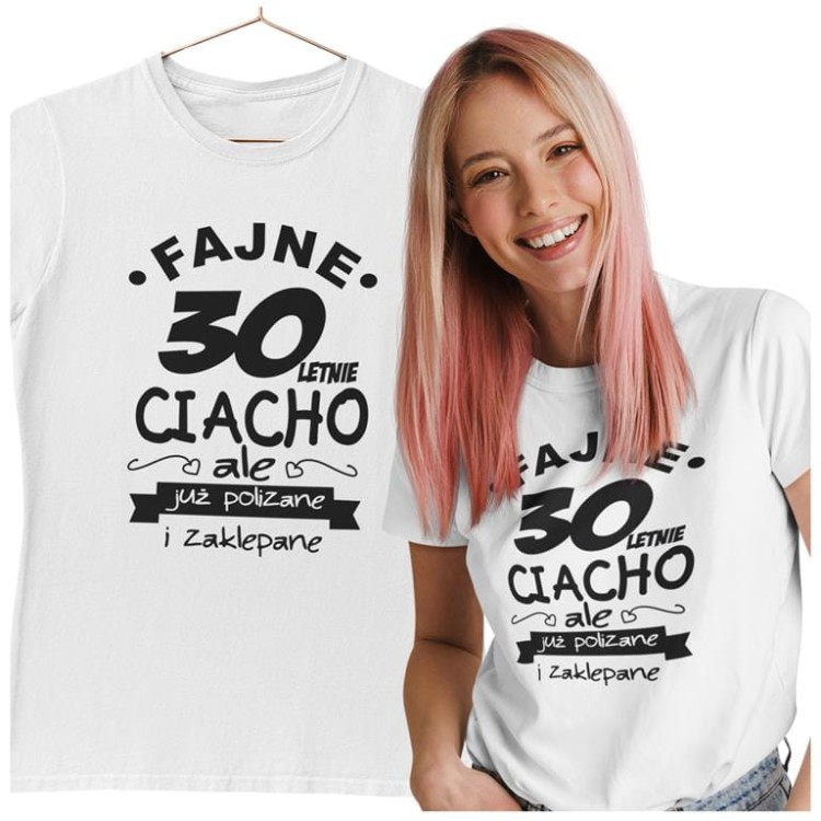 KOSZULKA NA 30 URODZINY FAJNE 30 LETNIE CIACHO ALE JUZ POLIZANE I ZAKLEPANE