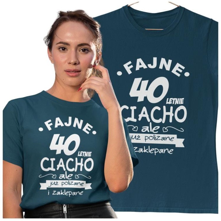 KOSZULKA NA 40 URODZINY FAJNE 40 LETNIE CIACHO ALE JUZ POLIZANE I ZAKLEPANE