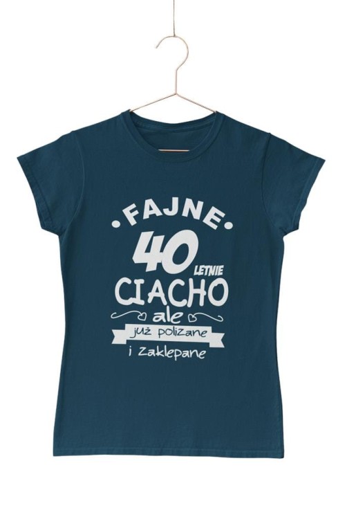 KOSZULKA NA 40 URODZINY FAJNE 40 LETNIE CIACHO ALE JUZ POLIZANE I ZAKLEPANE
