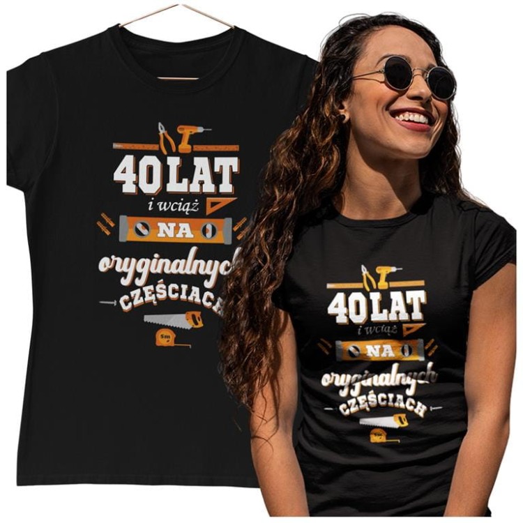 KOSZULKA DLA KOBIETY NA 40 URODZINY 40 LAT I WCIĄŻ NA ORYGINALNYCH CZĘŚCIACH.jpg