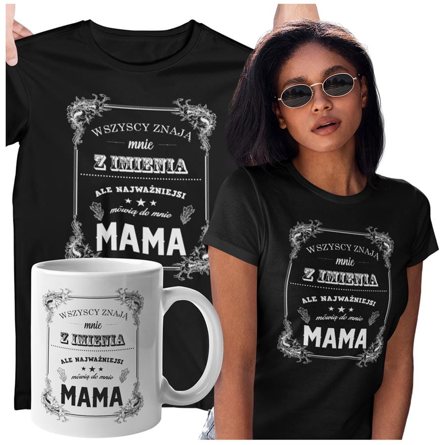 Koszulka dla Mamy na Dzień Mamy zestaw z kubkiem z nadrukiem Wszyscy znają mnie z imienia, ale najważniejsi mówią do mnie mama kolor czarny
