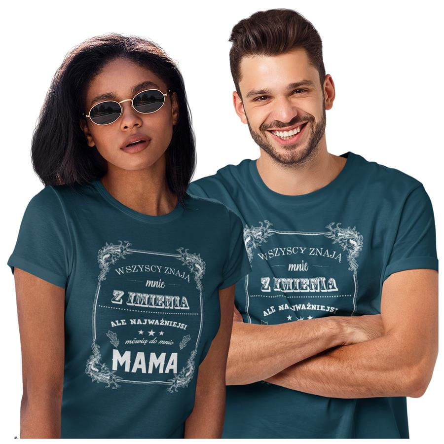 Koszulka dla Mamy i Taty na Dzień Matki i Ojca z napisem Wszyscy znają mnie z imienia ale najważniejsi mówią do mnie mama i Wszyscy znają mnie z imienia ale najważniejsi mówią do mnie tata w kolorze petrol blue