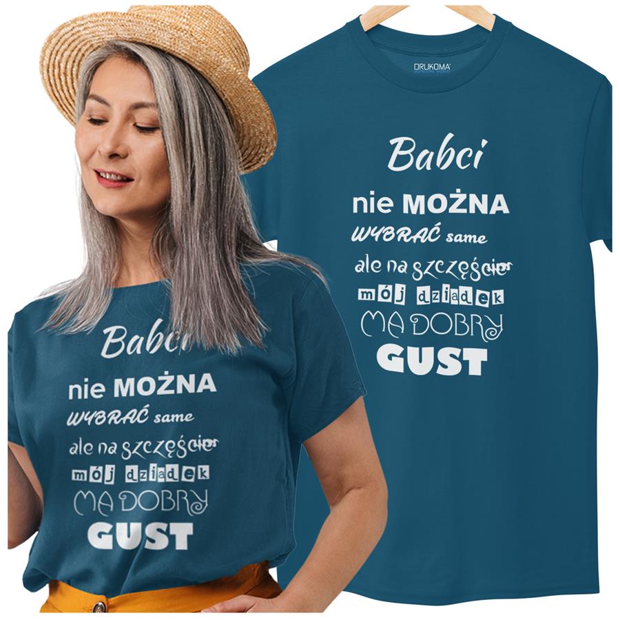 Koszulka dla Babci na Dzień Babci z napisem "Babci nie można wybrać samemu ale na szczęście mój dziadek ma dobry gust" z koszulką w kolorze petrol blue