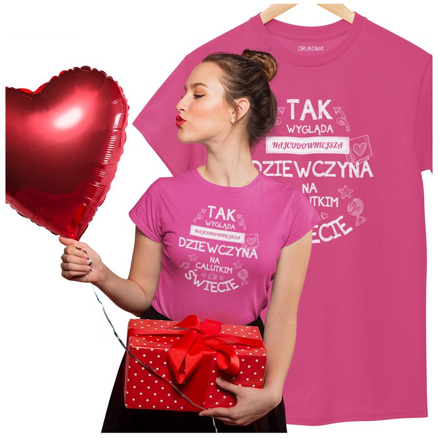 Koszulka dla Dziewczyny na Urodziny lub Walentynki z nadrukiem "Tak wygląda najcudowniejsza Dziewczyna na calutkim świecie" w kolorze różowym